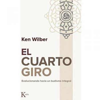 El cuarto giro: Evolucionando hacia un budismo integral - Ken Wilber