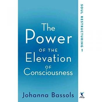 Elevated Consciousness: Soul Restructuring by Johanna Bassols