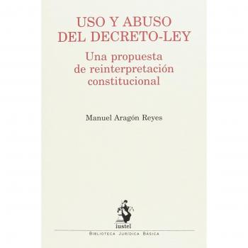 USO Y ABUSO DEL DECRETO-LEY: Una propuesta de reforma constitucional