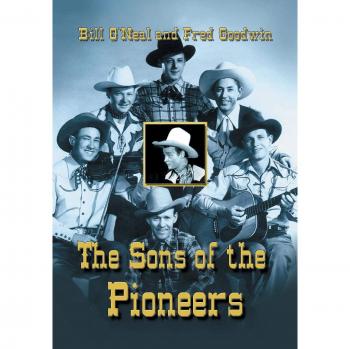 The Sons of the Pioneers: A Comprehensive Biography by Bill O'Neal