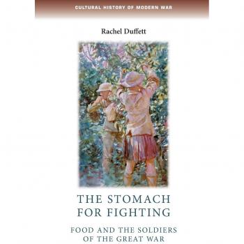The Stomach for Fighting: Food and Soldiers in the Great War - Paperback Edition