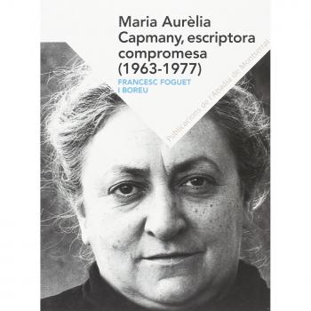 Maria Aurèlia Capmany, Escriptora Compromesa. 1963 - 1977 - Francesc Foguet I Boreu
