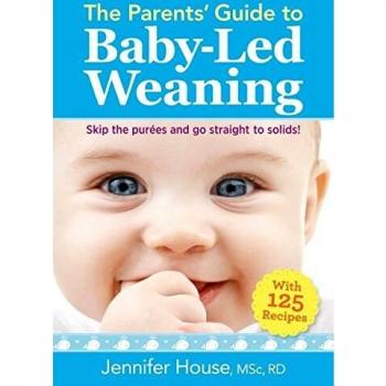 The Parents' Guide to Baby-Led Weaning: With 125 Recipes