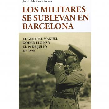 Los Militares Se Alzan En Barcelona: El general Manuel Goded Llopis y el 19 de julio de 1936: 34