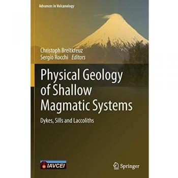 Physical Geology of Shallow Magmatic Systems: Dykes, Sills and Laccoliths