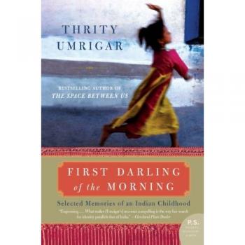 First Darling of the Morning: Selected Memories of an Indian Childhood