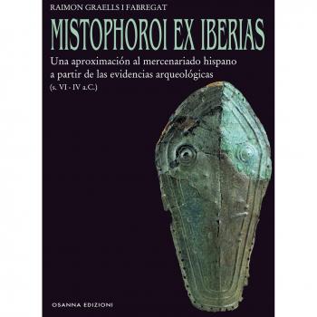 Mistophoroi ex Iberias. Una aproximación al mercenariado hispano a partir de las evidencias arqueológicas