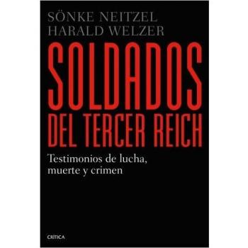 Soldados del Tercer Reich: Testimonios de lucha, muerte y crimen