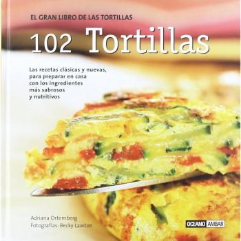 102 tortillas: Las mejores tortillas del mundo: de la sartén al plato
