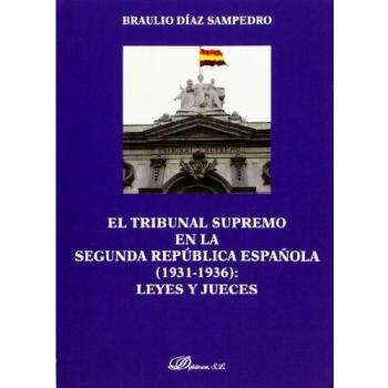 El Tribunal Supremo En La Segunda República Española. 1931-1936. Leyes Y Jueces