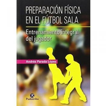 Preparación física en el fútbol sala.: Entrenamiento integral del jugador