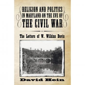 Letters of W. Wilkins Davis: Religion and Politics in Pre-Civil War Maryland - Historical Analysis Book
