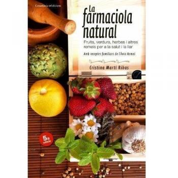 La farmaciola natural: Fruita, verdura, herbes i altres remeis per a la salut i la llar. <b>Amb receptes familiars de l'Àvia Remei</b> <br> <br> 5a edició - Cristina Martí Ribas