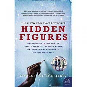 Hidden Figures: The American Dream and the Untold Story of the Black Women Mathematicians Who Helped Win the Space Race