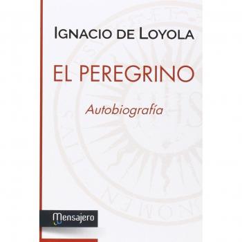 Peregrino. Autobiografia: Autobiografia de San Ignacio de Loyola