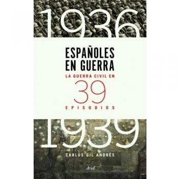 Españoles en guerra: La guerra civil en 39 episodios - Gil Andrés, Carlos