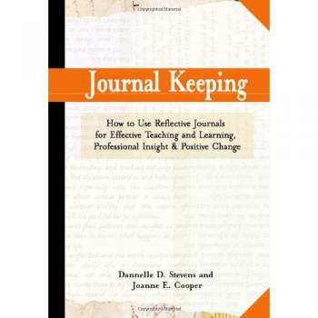 Journal Keeping: How to Use Reflective Journals for Effective Teaching and Learning, Professional Insight, and Positive Change
