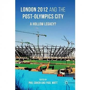 London 2012 and the postolympics city a hollow legacyz