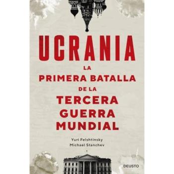 Ucrania: la primera batalla de la Tercera Guerra Mundial (Deusto