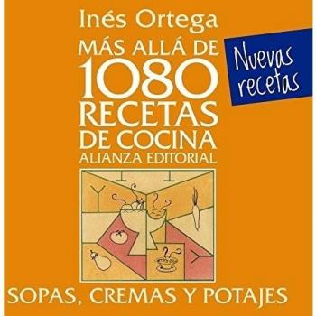 Más allá de 1080 recetas de cocina. Sopas, cremas y potajes - Inés Ortega