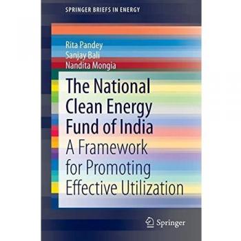 The National Clean Energy Fund of India: A Framework for Promoting Effective Utilization