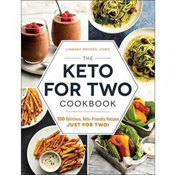 The Keto for Two Cookbook: 100 Delicious, Keto-Friendly Recipes Just for Two!