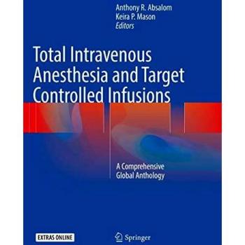 Total Intravenous Anesthesia and Target Controlled Infusions: A Comprehensive Global Anthology