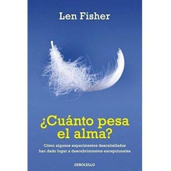 ¿Cuánto pesa el alma?: Cómo algunos experimentos descabellados han dado lugar a descubrimientos excepci