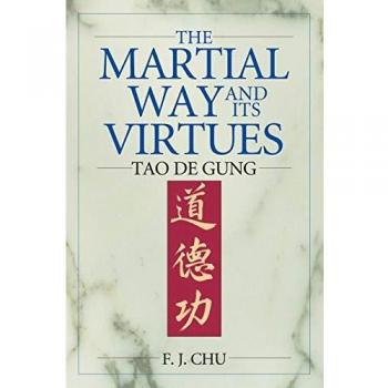 The Martial Way and Its Virtues: Tao De Gung
