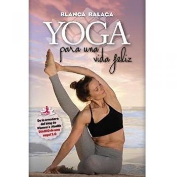 Yoga para una vida feliz: De la creadora de Diario de una yogui 2.0