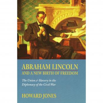 Abraham Lincoln and a New Birth of Freedom: The Union and Slavery in the Diplomacy of the Civil War