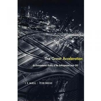 Great Acceleration: An Environmental History of the Anthropocene since 1945 by J. R. McNeill