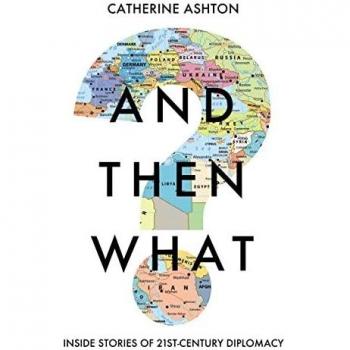 And Then What? Inside Stories of 21st Century Diplomacy