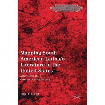 Mapping South American Latina/o Literature in the United States: Interviews with Contemporary Writers