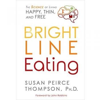 Bright Line Eating: The Science of Living Happy, Thin, and Free
