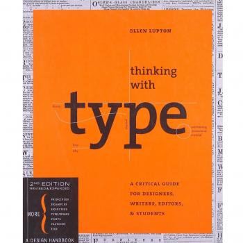 Thinking with Type, Second Revised and Expanded Edition: A Critical Guide for Designers, Writers, Editors, and Students