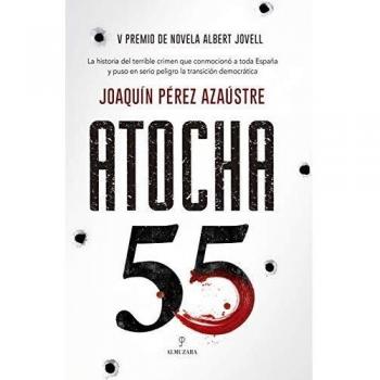 Atocha 55: V Premio de Novela Albert Jovell - Joaquin Pérez Azaústre
