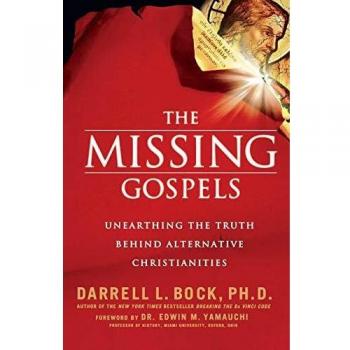 The Missing Gospels: Unearthing the Truth Behind Alternative Christianities