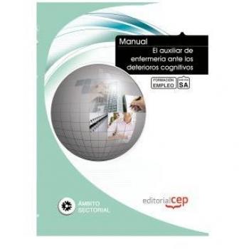 Manual El auxiliar de enfermería ante los deterioros cognitivos. Formación para el empleo