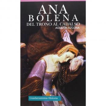 ANA BOLENA: DEL TRONO AL CADALSO