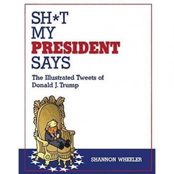 Sh*t My President Says: The Illustrated Tweets of Donald J. Trump