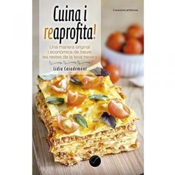 Cuina I Reaprofita!: Una manera original i econòmica de treure les restes de la nevera: 66