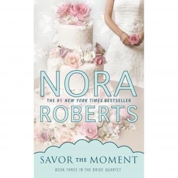 Savor the Moment: Bride Quartet Book Three by Nora Roberts