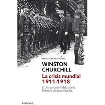 La crisis mundial 1911-1918: Su historia definitiva de la Primera Guerra Mundial - Winston Churchill