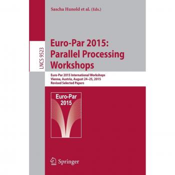 Euro-Par 2015: Parallel Processing Workshops: Euro-Par 2015 International Workshops, Vienna, Austria, August 24-25, 2015, Revised Selected Papers