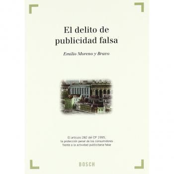 El delito de publicidad falsa: El artículo 282 del CP 1995, la protección penal de los consumidores frente a la actividad publicitaria falaz