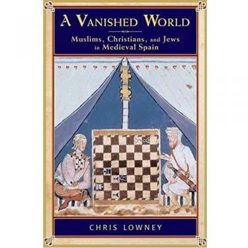 A Vanished World: Muslims, Christians, and Jews in Medieval Spain