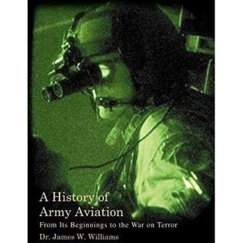 A History of Army Aviation: From Its Beginnings to the War on Terror - Comprehensive Military Aviation Book