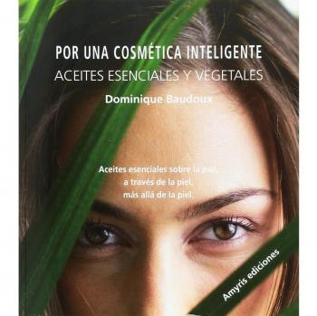 Por una cosmética inteligente. Aceites esenciales y vegetales. Aceites esenciales sobre la piel, a través de la piel, más allá de la piel