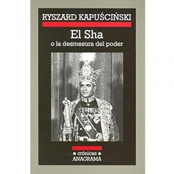 El Sha o la desmesura del poder: 8 - KAPUSCINSKI, RYSZARD